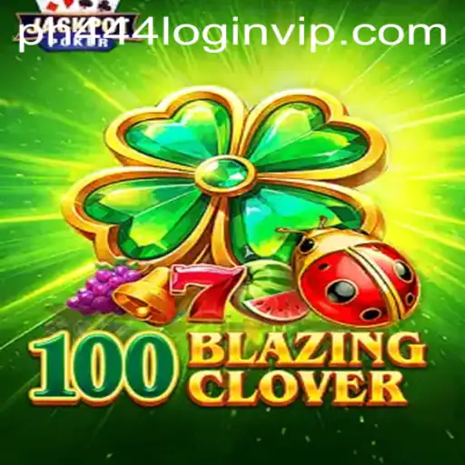 Exploring the Thrilling World of 100BlazingClover: A Comprehensive Guide